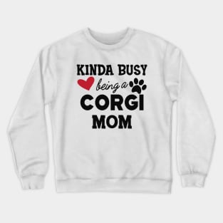 Corgi Dog - Kinda busy being a corgi mom Crewneck Sweatshirt